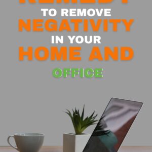 Remedies to Remove Negativity from Home & Office
