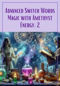 Advanced Switch Words Magic with Amethyst Energy: 2
