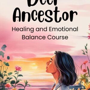Deep Ancestor Healing and Emotional Balance Course