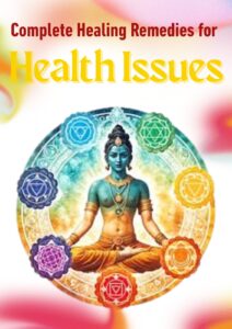 Complete Healing Remedies for Health Issues